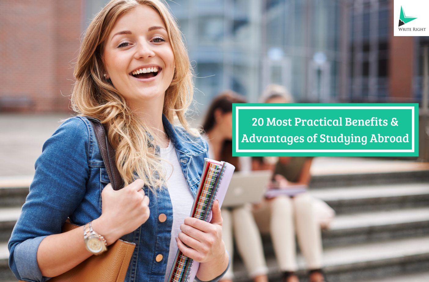 20 Most Practical Benefits & Advantages of Studying Abroad